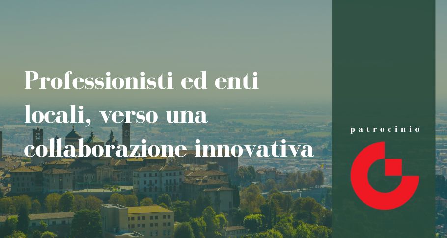 Professionisti ed enti locali, verso una collaborazione innovativa: la chiusura a Bergamo